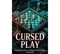 Cursed Play: Haunted Games and Cursed Entertainment Revealed