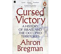 Cursed Victory. A History Of Israel And The Occupied Territories