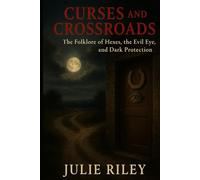 Curses and Crossroads: The Folklore of Hexes, the Evil Eye, and Dark Protection