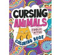 Cursing Animals Coloring Book: Funny Coloring pages featuring Animal Patterns and Swear Words for Grown Ups Fun and Stress Relief