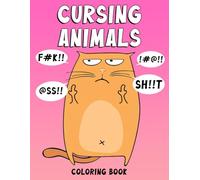 Cursing Animals Coloring Book: Swearing Coloring pages with Unique Curse Word Animal Illustrations for Stressed Adults Relaxation