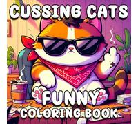 Cursing Cats Funny: An Adult Coloring Book with Angry Cats, Censored Swear Words, and Funny Cat-itude for Stress Relief and Laughs