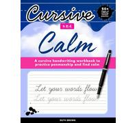 Cursive and Calm: A Mindful Cursive Handwriting Workbook for Adults: 50+ Practice Pages Full of Relaxing Words and Sentences to Practice Cursive and ... Affirmations & Some Light Swearing)