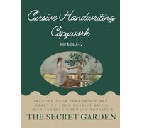 Cursive Handwriting Copywork For Kids 7-12 with The Secret Garden: Improve Your Penmanship and Practice Your Cursive Skills with Frances Hodgson Burnett’s The Secret Garden