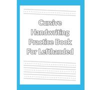 Cursive Handwriting Practice Book For Lefthanded: For Adults, Teens, and Kids.