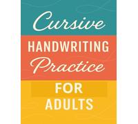 Cursive Handwriting Practice For Adults: Master Cursive Writing with Large Print Practice Lines, Word Exercises, and Freehand Lettering for Adults, Teens and Seniors