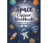 Cursive Handwriting Space Adventure Workbook: Learn Cursive with Astronauts, Rockets, Planets, Fun Facts, Games & Coloring - For Kids Ages 8-12 (117 ... (Cursive Explorer : Fun writing Adventures)