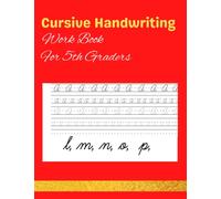 Cursive Handwriting Work Book For 5th Graders: Practice Letters, Words And Sentences In Cursive. School Activity Workbooks