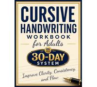 Cursive Handwriting Workbook for Adults: A Complete 30-Day System to Improve Clarity, Consistency, and Flow