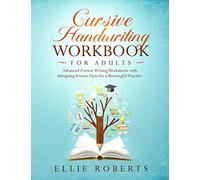 Cursive Handwriting Workbook for Adults: Advanced Cursive Writing Worksheets with Intriguing Science Facts for a Meaningful Practice