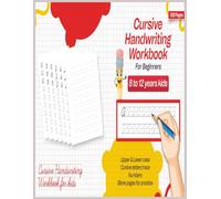 Cursive Handwriting Workbook For Beginners: For 8 to 12 Years Kids, 128 pages, Learn Upper and lower Cursive Letters and Numbers