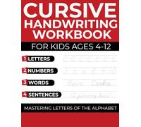 CURSIVE HANDWRITING WORKBOOK FOR KIDS AGES 4-12: MASTERING LETTERS OF THE ALPHABET