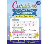 Cursive Handwriting Workbook for Kids Ages 8-12: A Step-by-Step Guide to Learning Cursive Letters, Joins, Words & Sentences with Fun Practice Activities