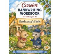 Cursive Handwriting Workbook for Kids Ages 8+: Learn Cursive Letters and Connections, Then Practice Literature Copywork with Classic Aesop's Fables