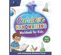 Cursive Handwriting Workbook for Kids with Awesome Science Facts: Step-by-Step Cursive Writing for Kids Ages 8-12 (Cursive Mastery for Kids)
