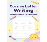 Cursive letter writing: Practice sheets for beginners: Over 100 Pages of Letter Tracing and Alphabet Writing Practice Sheets for Kids, Teens, and Adults