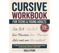 Cursive Workbook for Teens & Young Adults: The Complete Step-by-Step Guide to Mastering Modern Cursive, Improving Your Penmanship, and Developing a Beautiful, Legible Script