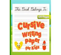 Cursive Writing Paper for Kids: Cursive Handwriting Practice Notebook for Letter, Word, Sentence & Paragraph Practice | Perfect for Homeschool, Classroom & Daily Penmanship Practice