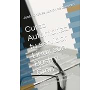 Curso Automatiza tu servidor Linux con Bash y Cron: Tareas automáticas, reportes y backups sin tocar el teclado (SysAdmin Linux - José González)