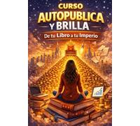 Curso: Autopublica y Brilla: - De tu libro a tu imperio