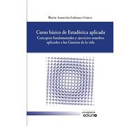 Curso básico de Estadística aplicada: Conceptos fundamentales y ejercicios resueltos aplicados a las Ciencias de la vida (Textos Universitarios)