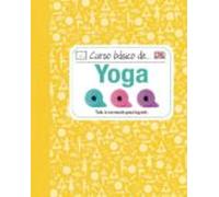 Curso Basico De Yoga: Todo Lo Necesario Para Lograrlo
