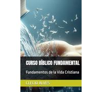 CURSO BÍBLICO FUNDAMENTAL: Fundamentos de la Vida Cristiana