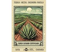 Curso Catador Certificado de Tequila, Mezcal, Raicilla, Bacanora, Sotol y Charanda: bajo el EC1456 cata de destilados mexicanos con denominación de origen