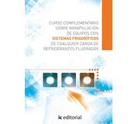 Curso complementario sobre manipulación de equipos con sistemas frigoríficos de cualquier carga de refrigerantes fluorados (SIN COLECCION)