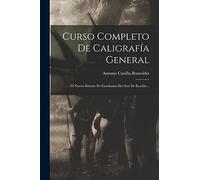 Curso Completo De Caligrafía General: O Nuevo Sistema De Enseñanza Del Arte De Escribir...