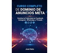 CURSO COMPLETO DE DOMINIO DE ANUNCIOS META: Domina la Publicidad en Facebook, Instagram, WhatsApp y Threads (Marketing e Inversiones)