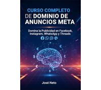 CURSO COMPLETO DE DOMINIO DE ANUNCIOS META: Domina la Publicidad en Facebook, Instagram, WhatsApp y Threads (Marketing e Inversiones)