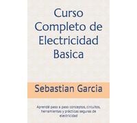 Curso Completo de Electricidad Basica: Aprendé paso a paso conceptos, circuitos, herramientas y prácticas seguras de electricidad