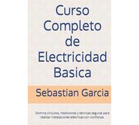 Curso Completo de Electricidad Basica: Domina circuitos, mediciones y técnicas seguras para realizar instalaciones eléctricas con confianza.