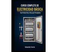 Curso Completo de Electricidad Básica: Manual práctico para principiantes, con ejemplos paso a paso, ejercicios y teoría para aprender electricidad fácilmente