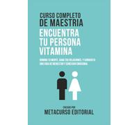 Curso Completo De Maestria Encuentra Tu Persona Vitamina: Domina Tu Mente, Sana Tus Relaciones, Y Conquista Una Vida De Bienestar Y Conexión Emocional