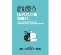 Curso Completo De Maestria La Paradoja Vegetal: Aprende A Eliminar Lectinas, Restaurar Tu Microbioma Intestinal Y Mejorar Tu Salud Digestiva
