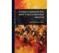 Curso Completo Del Arte Y De La Historia Militar