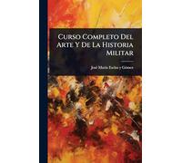 Curso Completo Del Arte Y De La Historia Militar