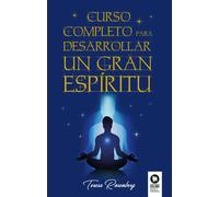 CURSO COMPLETO PARA DESARROLLAR UN GRAN ESPIRITU | Teresa Rosenberg
