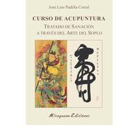 Curso de Acupuntura: Tratado de Sanación a través del Arte del Soplo (Colección Medicinas Blandas)