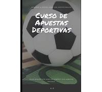 Curso de Apuestas Deportivas: Gana dinero en apuestas deportivas con sentido comun y sin cometer locuras
