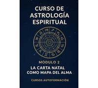 Curso de Astrología Espiritual: Módulo 2: La carta natal como mapa del alma