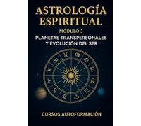 Curso de Astrología Espiritual: Módulo 3: Planetas Transpersonales y Evolución del Ser
