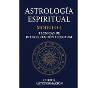 Curso de Astrología Espiritual: Módulo 4: Técnicas de interpretación espiritual