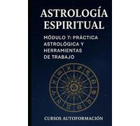 Curso de Astrología Espiritual: Módulo 7: Práctica Astrológica y Herramientas de trabajo