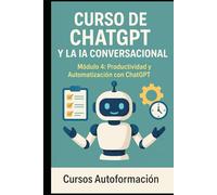 Curso de ChatGPT y la IA Conversacional: Módulo 4: Productividad y Automatización con ChatGPT