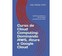 Curso de Cloud Computing: Dominando AWS, Azure e Google Cloud: Aprenda na prática os três principais provedores de nuvem.