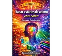 Curso de Colorterapia: Módulo 3 - Sanar estados de ánimo con color (Curso de Colorterapia: Formación práctica, emocional y profesional en el lenguaje sanador del color)