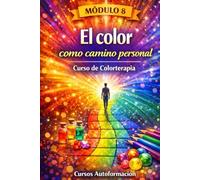 Curso de Colorterapia: Módulo 8 - El color como camino personal (Curso de Colorterapia: Formación práctica, emocional y profesional en el lenguaje sanador del color)